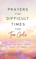 Prayers for Difficult Times for Teen Girls